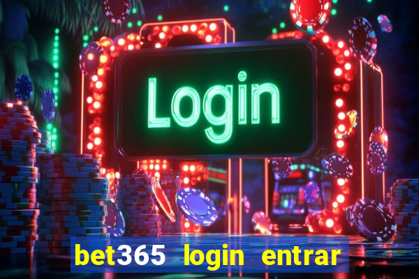 bet365 login entrar agora direto no celular